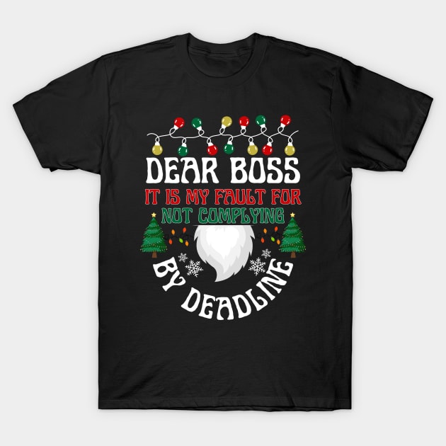 Dear Boss It is my fault for not complying By deadline T-Shirt by click2print